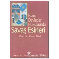 İslam Devletler Hukukunda Savaş Esirleri - Ahmet Özel - Türkiye Diyanet Vakfı Yayınları