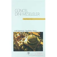 Güncel Dini Meseleler (Ciltli) - Seyfettin Yazıcı - Türkiye Diyanet Vakfı Yayınları