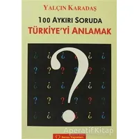 100 Aykırı Soruda Türkiye’yi Anlamak - Yalçın Karadaş - Sorun Yayınları