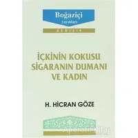 İçkinin Kokusu Sigaranın Dumanı ve Kadın - H. Hicran Göze - Boğaziçi Yayınları