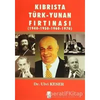 Kıbrısta Türk - Yunan Fırtınası 1940-1950 / 1960-1970 - Ulvi Keser - Boğaziçi Yayınları