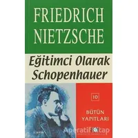 Eğitimci Olarak Schopenhauer - Friedrich Wilhelm Nietzsche - Say Yayınları
