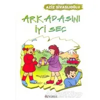Arkadaşını İyi Seç - Aziz Sivaslıoğlu - Özyürek Yayınları
