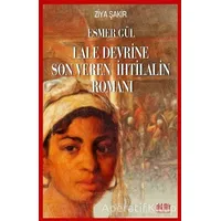 Esmer Gül - Lale Devrine Son Veren İhtilalin Romanı - Ziya Şakir - Akıl Fikir Yayınları