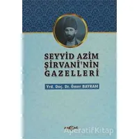 Seyyid Azim Şirvaninin Gazelleri - Ömer Bayram - Akçağ Yayınları