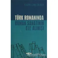 Türk Romanında Roman Sanatının Ele Alınışı - Kadir Can Dilber - Akçağ Yayınları
