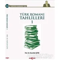Türk Romanı Tahlilleri 1 - Nurullah Çetin - Akçağ Yayınları