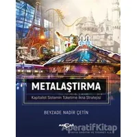 Metalaştırma - Kapitalist Sistemin Tüketime İkna Stratejisi - Beyzade Nadir Çetin - Akçağ Yayınları
