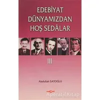 Edebiyat Dünyamızdan Hoş Sedalar 3 - Abdullah Satoğlu - Akçağ Yayınları