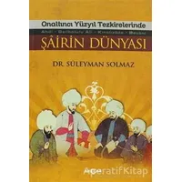 Onaltıncı Yüzyıl Tezkirelerinde Şairin Dünyası - Süleyman Solmaz - Akçağ Yayınları