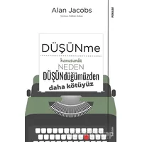 Düşünme Konusunda Neden Düşündüğümüzden Daha Kötüyüz - Alan Jacobs - Sola Unitas