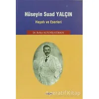 Hüseyin Suad Yalçın Hayatı ve Eserleri - Belkıs Altuniş Gürsoy - Akçağ Yayınları