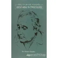 Oktay Akbal’ın Öykücülüğü Düş ile Gerçek Arasında - Osman Gündüz - Akçağ Yayınları