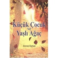 Küçük Çocuk ve Yaşlı Ağaç - Zeynep Kayhan - Akçağ Yayınları