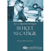 Şair ve Öğretmen Kimliğiyle Behçet Necatigil - Hikmet Sami Türk - Akçağ Yayınları