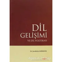 Dil Gelişimi ve Dil Politikası - Şerafettin Karakaya - Akçağ Yayınları