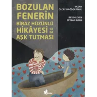 Bozulan Fenerin Biraz Hüzünlü Hikayesi ya da Aşk Tutması - Olcay Mağden Ünal - Çınar Yayınları
