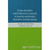 Türk Sigorta Sektörünün Analizi ve Banka Kaynaklı Sigorta Pazarlaması