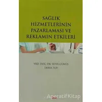 Sağlık Hizmetlerinin Pazarlaması ve Reklamın Etkileri - Sefer Gümüş - Hiperlink Yayınları