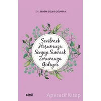 Sevilmek Hoşumuza Sevgiyi Sunmak Zorumuza Gidiyor - Semin Güler Oğurtan - Çizgi Kitabevi Yayınları