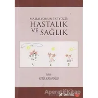 Madalyonun İki Yüzü: Hastalık ve Sağlık - Aytül Kasapoğlu - Phoenix Yayınevi