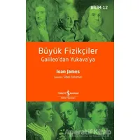 Büyük Fizikçiler - Ioan James - İş Bankası Kültür Yayınları