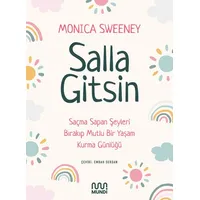 Salla Gitsin - Saçma Sapan Şeyleri Bırakıp Mutlu Bir Yaşam Kurma Günlüğü - Monica Sweeney - Mundi