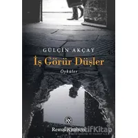 İş Görür Düşler - Gülçin Akçay - Remzi Kitabevi