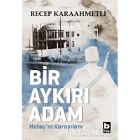 Bir Aykırı Adam - Recep Karaahmetli - Bilgi Yayınevi