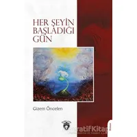 Her Şeyin Başladığı Gün - Gizem Öncelen - Dorlion Yayınları