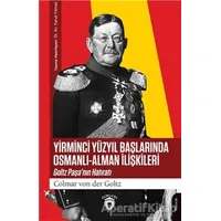 Yirminci Yüzyıl Başlarında Osmanlı - Alman İlişkileri - Colmar von der Goltz - Dorlion Yayınları