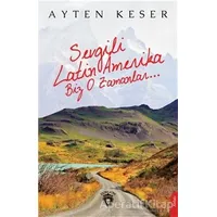 Sevgili Latin Amerika Biz O Zamanlar... - Ayten Keser - Dorlion Yayınları