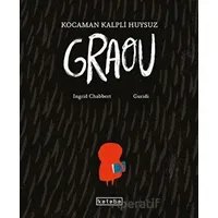 Kocaman Kalpli Huysuz Graou - Ingrid Chabbert - Ketebe Çocuk
