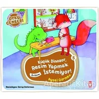 Öykü Çemberi 5: Küçük Dinozor Resim Yapmak İstemiyor - Aysel Gürmen - Timaş Çocuk