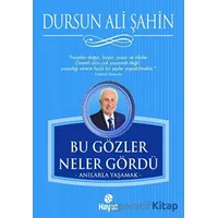 Bu Gözler Neler Gördü - Dursun Ali Şahin - Hayat Yayınları