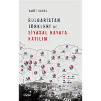 Bulgaristan Türkleri ve Siyasal Hayata Katılım - Vahit Sadal - Çizgi Kitabevi Yayınları