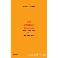 Şiire Felsefeyle Yönelmek - Mustafa Günay - Çizgi Kitabevi Yayınları