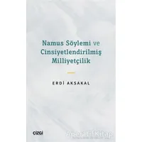 Namus Söylemi ve Cinsiyetlendirilmiş Milliyetçilik - Erdi Aksakal - Çizgi Kitabevi Yayınları