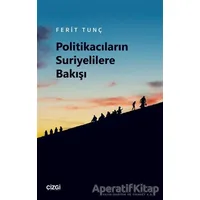 Politikacıların Suriyelilere Bakışı - Ferit Tunç - Çizgi Kitabevi Yayınları