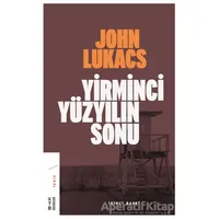 Yirminci Yüzyılın Sonu - John Lukacs - Ketebe Yayınları