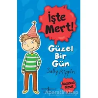 İşte Mert! - Güzel Bir Gün - Sally Rippin - İş Bankası Kültür Yayınları