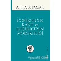 Copernicus Kant ve Düşüncenin Modernliği - Atila Ataman - Ketebe Yayınları