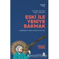 Eski ile Yeniye Bakmak - Orhan Güneş - Ketebe Yayınları