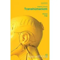 Transhümanizm - İnsansız Dünya - Ahmet Dağ - Ketebe Yayınları
