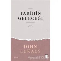Tarihin Geleceği - John Lukacs - Ketebe Yayınları