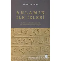 Anlamın İlk İzleri - Hüseyin Oral - Ketebe Yayınları