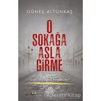 O Sokağa Asla Girme - Güneş Altunkaş - Nemesis Kitap