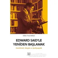 Edward Said’le Yeniden Başlamak: Entelektüel, Sürgün ve Şarkiyatçılık - Kolektif - İthaki Yayınları