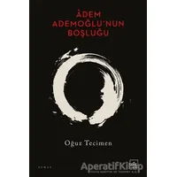 Âdem Ademoğlu’nun Boşluğu - Oğuz Tecimen - İthaki Yayınları