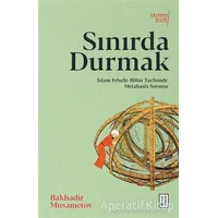 Sınırda Durmak - Bakhadir Musametov - Ketebe Yayınları